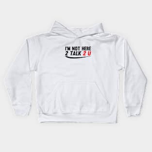 I'm Not Here to Talk To You Kids Hoodie